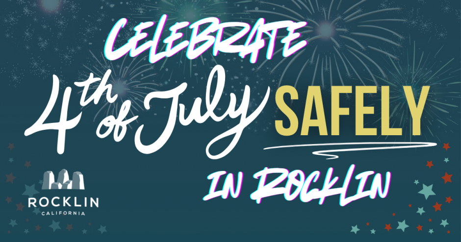 White and yellow words on a blue firework background: Celebrate 4th of July Safely in Rocklin