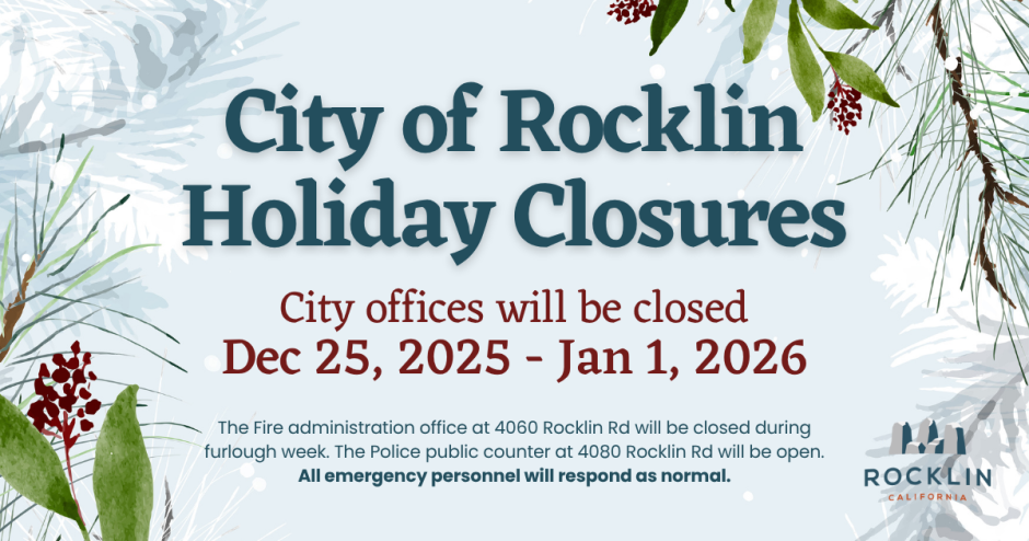 Illustrations of pine needles with text in the foreground reading, "City of Rocklin Holiday Closures. City offices will be closed Dec 25, 2025 - Jan 1, 2026. The Fire administration office at 4060 Rocklin Rd will be closed during furlough week. The Police public counter at 4080 Rocklin Rd will be open. All emergency personnel will respond as normal."