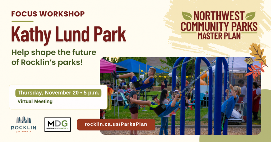 Northwest Community Parks Master Plan for Kathy Lund workshop. Thursday Nov. 20th at 5pm. More info at rocklin.ca.us/parksplan