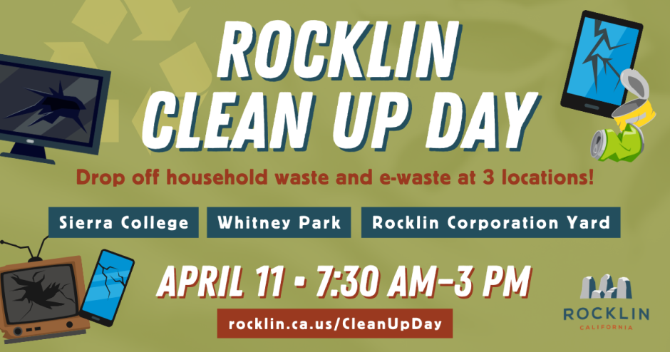 Graphic in green with a white headline reading Rocklin Clean Up Day. Text below reads, “Drop off household waste and e-waste at 3 locations! Sierra College, Whitney Park, Rocklin Corporation Yard. April 11, 7:30 am – 3 p.m.”  Surrounding the text is vector illustrations of televisions, tablets, cell phones, and aluminum waste.