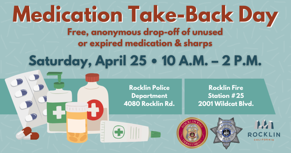 Graphic with text and a couple decorative illustrations of pill jars and prescriptions. Text reads: “Medication Take-Back Day. Free anonymous drop-off of unused or expired medication and sharps. Friday, April 25. 10 a.m. – 2 p.m. Rocklin Police Department (4080 Rocklin Rd.) and Rocklin Station #25 (2001 Wildcat Blvd.)
