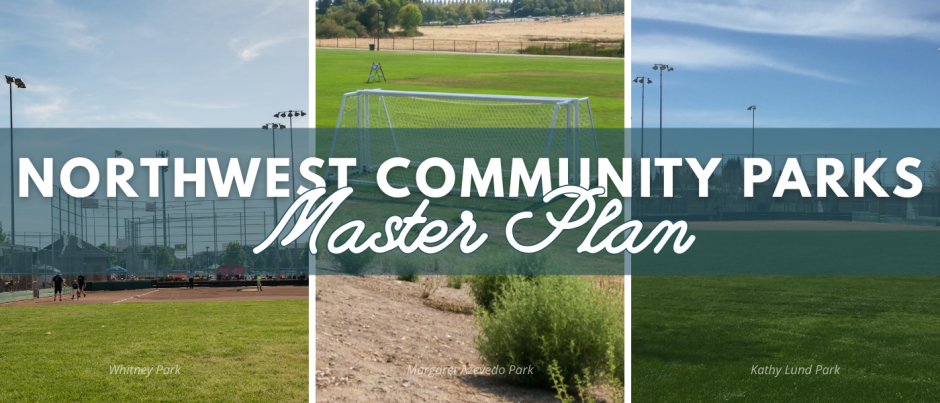 Northwest Community Parks Master Plan graphic with photos of Whitney Community Park, Margaret-Azevedo Park, and Kathy Lund Park