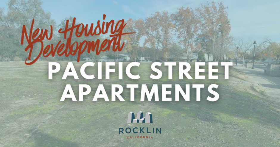 New Housing Development Pacific Street Apartments wording with City of Rocklin logo including 5 granite pillars and Rocklin California under background is vacant lot off Pacific Street and Oak Street