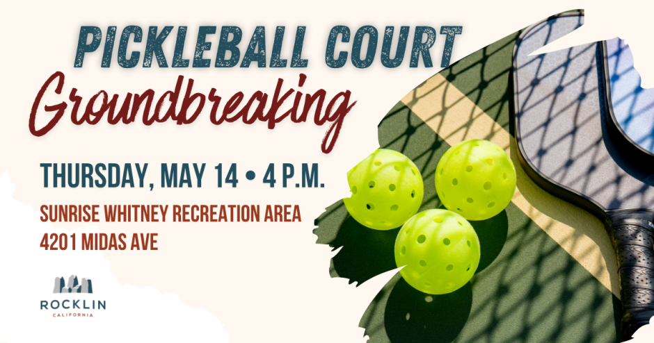 Promotional graphic for the Pickleball Court Groundbreaking event. Text reads: Thursday, May 14, 4 p.m., Sunrise Whitney Recreation Area, 4201 Midas Ave. The image features three yellow pickleballs and a paddle resting on a court with net shadows overhead. Rocklin, California city logo appears in the lower left corner.